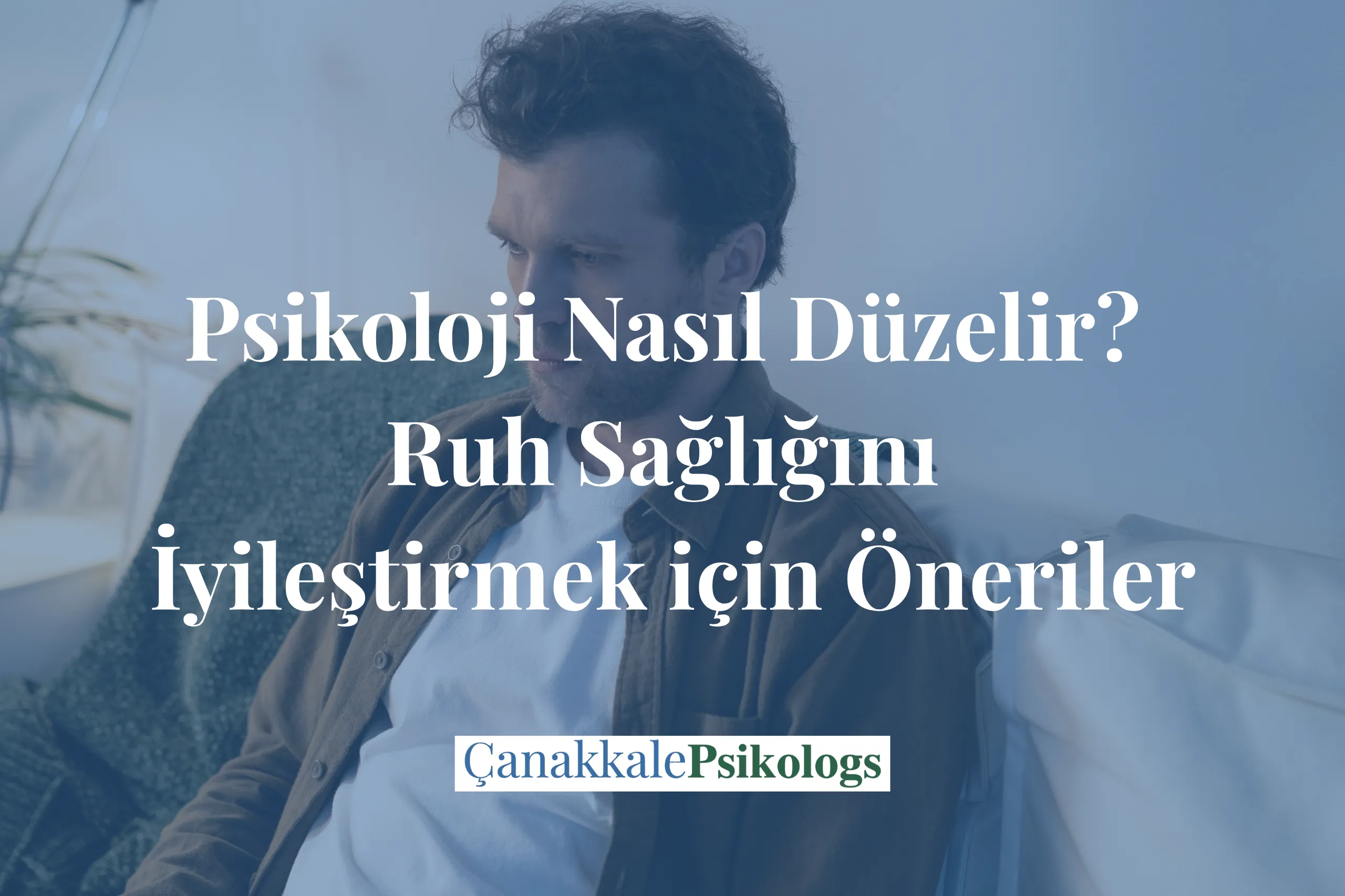 Psikoloji nasıl düzelir ve ruh sağlığı önerileri blog kapağı
