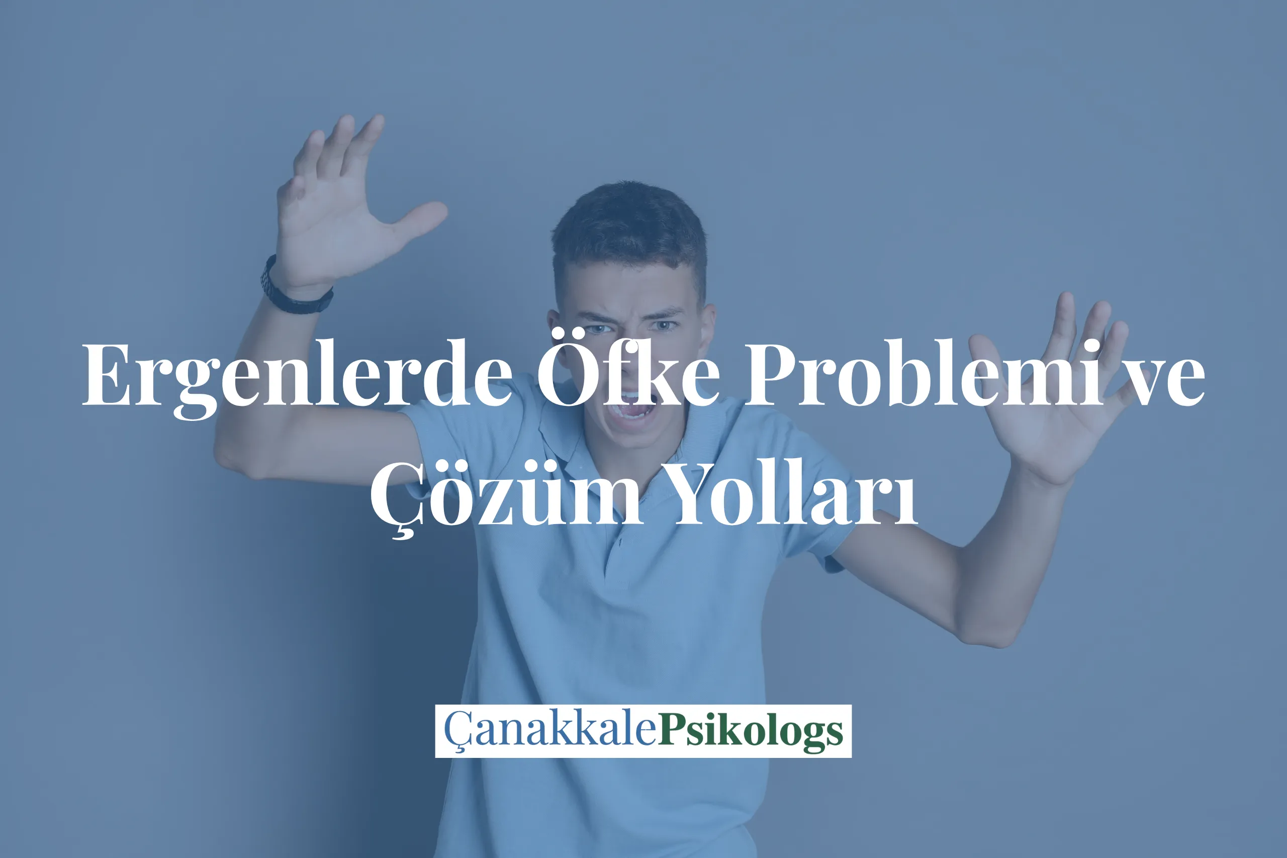 Ergenlerde öfke problemi ve çözüm yolları blog başlığı görseli