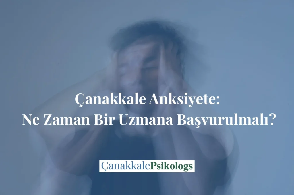 Çanakkale’de anksiyete belirtileri, günlük yaşam üzerindeki etkileri ve hangi durumlarda uzman desteğinin değerlendirilebileceğini anlatan bilgilendirici blog görseli