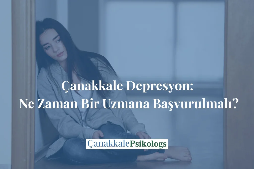 Çanakkale’de depresyon belirtileri, günlük yaşam üzerindeki etkileri ve hangi durumlarda uzman desteğinin değerlendirilebileceğini anlatan bilgilendirici blog görseli